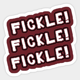 Fickle! Fickle! Fickle! Sticker